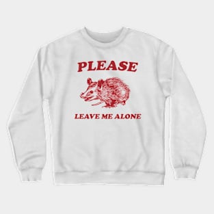 Please Leave Me Alone Crewneck Sweatshirt